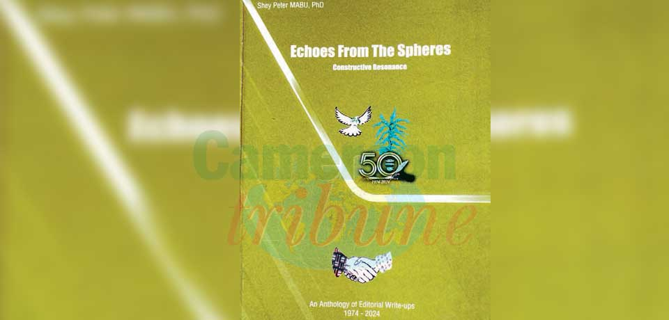 “Echoes From The Spheres” is an anthology of selected Editorial write-ups from 1974-2024 compiled and published by Dr Shey Peter Mabu, SOPECAM’s Deputy General Manager and one of the pioneers of the national bilingual daily.
